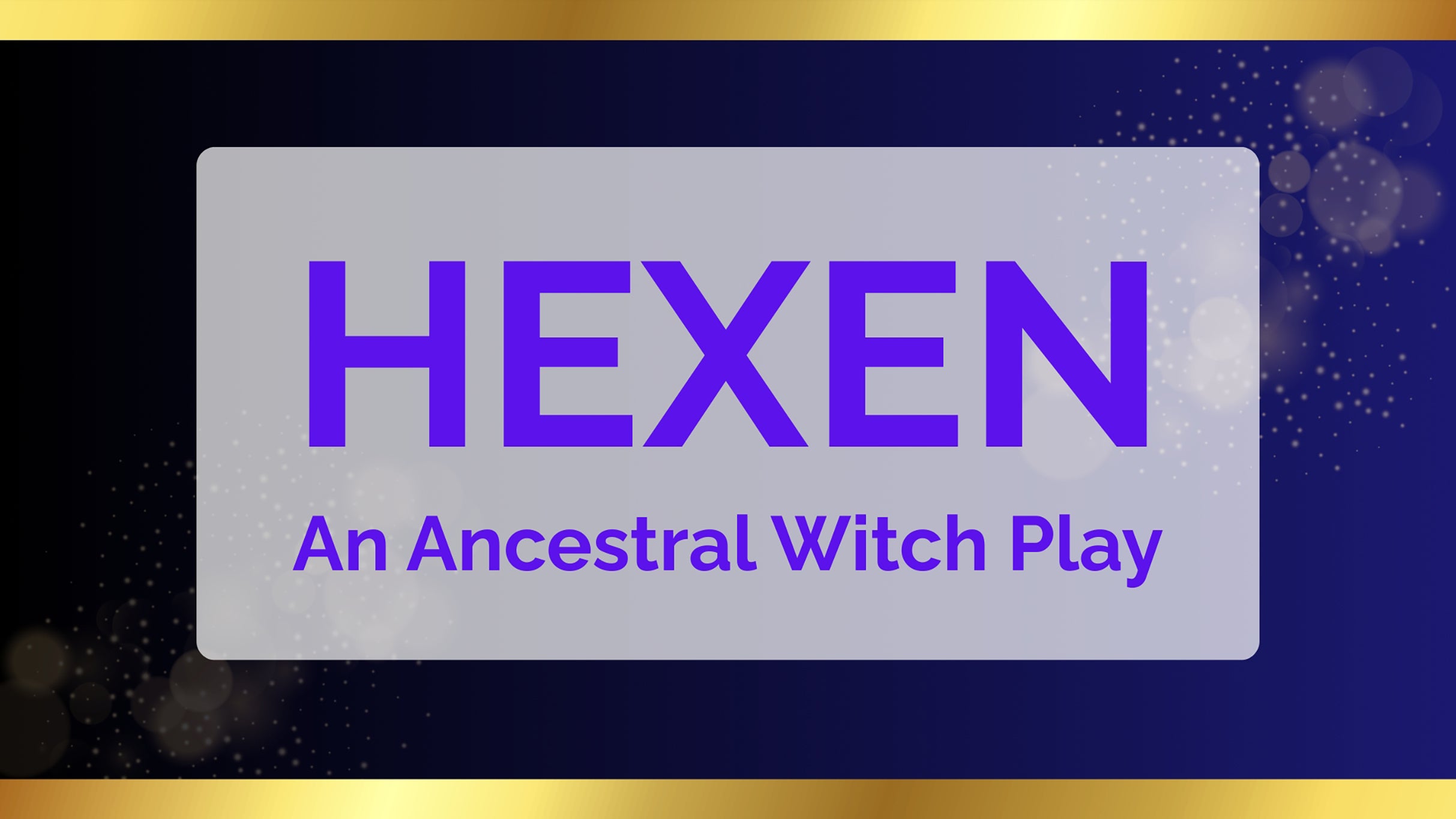 HEXEN - An Ancestral Witch Play